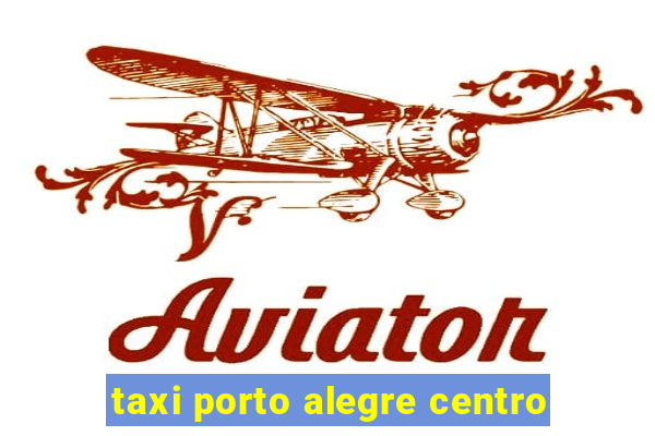 taxi porto alegre centro